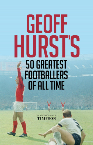 Geoff Hurst: Geoff Hurst's 50 Greatest Footballers of All Time