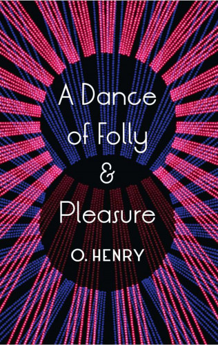 O. Henry: A Dance of Folly and Pleasure