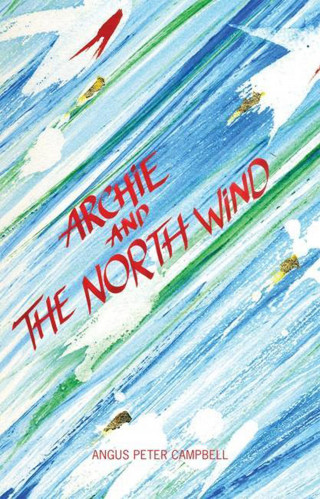Angus Peter Campbell: Archie and the North Wind