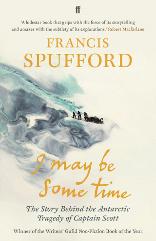 Francis Spufford: I May Be Some Time