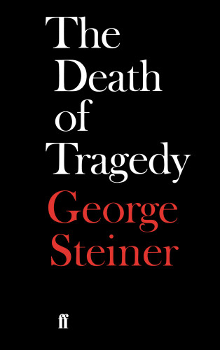 George Steiner: The Death of Tragedy