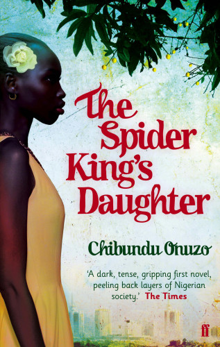 Chibundu Onuzo: The Spider King's Daughter