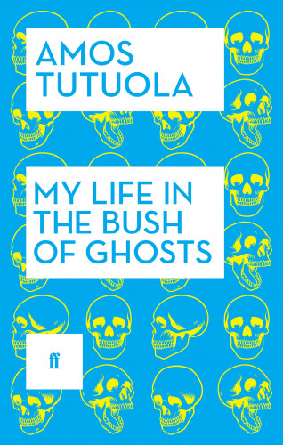 Amos Tutuola: My Life in the Bush of Ghosts