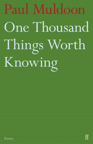 Paul Muldoon: One Thousand Things Worth Knowing