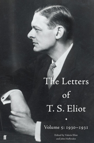 John Haffenden, T. S. Eliot, Valerie Eliot: The Letters of T. S. Eliot Volume 5: 1930-1931