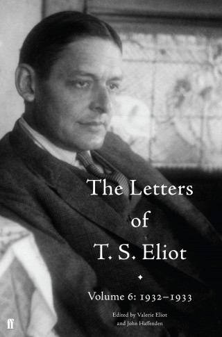 T. S. Eliot: The Letters of T. S. Eliot Volume 6: 1932–1933