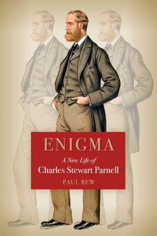 Paul Bew: Enigma A New Life of Charles Stewart Parnell