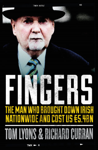 Richard Curran, Tom Lyons: Fingers: The Man Who Brought Down Irish Nationwide and Cost Us €5.4bn