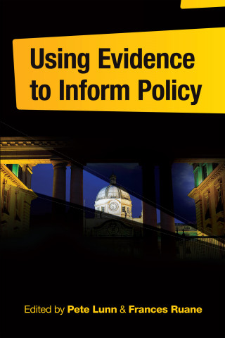 Pete Lunn, Frances Ruane: Using Evidence to Inform Policy