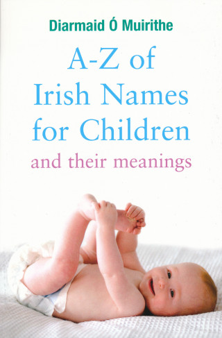 Diarmaid O Muirithe: A–Z of Irish Names for Children and Their Meanings