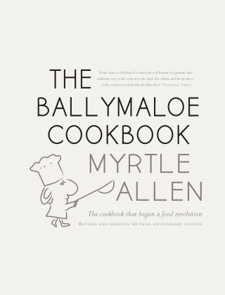 Myrtle Allen: The Ballymaloe Cookbook, revised and updated 50-year anniversary edition