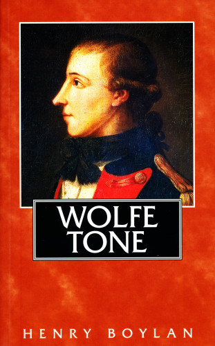 Henry Boylan: Theobald Wolfe Tone (1763–98), A Life
