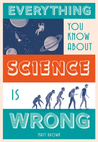 Matt Brown: Everything You Know About Science is Wrong