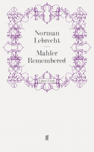 Norman Lebrecht: Mahler Remembered