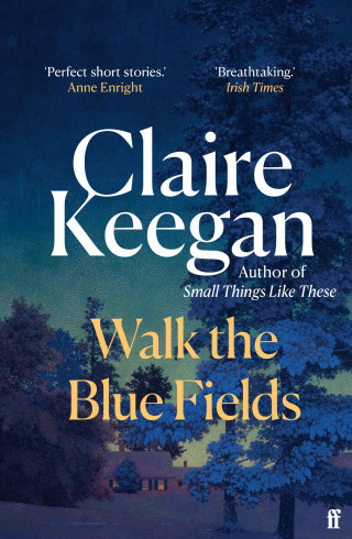 Claire Keegan: Walk the Blue Fields