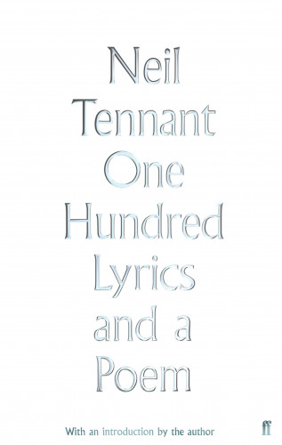 Neil Tennant: One Hundred Lyrics and a Poem