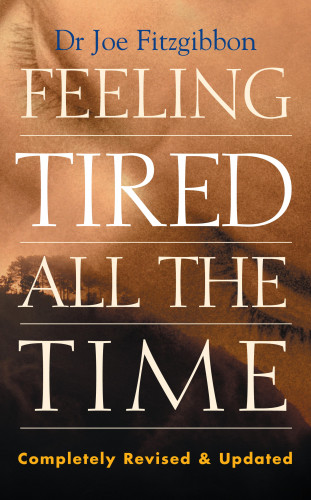 Joe Fitzgibbon: Feeling Tired All the Time – A Comprehensive Guide to the Common Causes of Fatigue and How to Treat Them