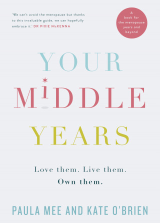 Paula Mee, Kate O'Brien: Your Middle Years – Love Them. Live Them. Own Them.