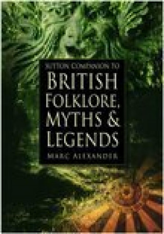 Alexander Barrie: Sutton Companion to the Folklore, Myths and Customs of Britain