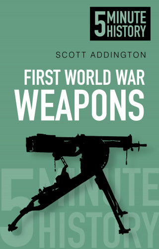 Scott Addington: First World War Weapons: 5 Minute History