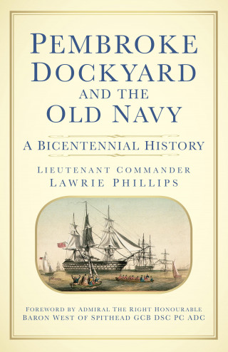 Lieutenant Commander Lawrie Phillips: Pembroke Dockyard and the Old Navy