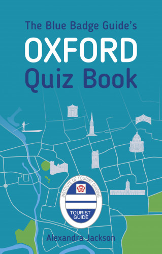 Alexandra Jackson: The Blue Badge Guide's Oxford Quiz Book