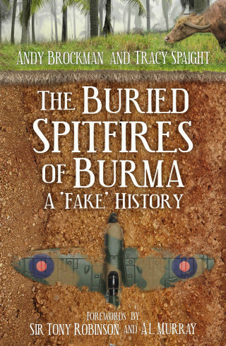 Andy Brockman, Tracy Spaight: The Buried Spitfires of Burma