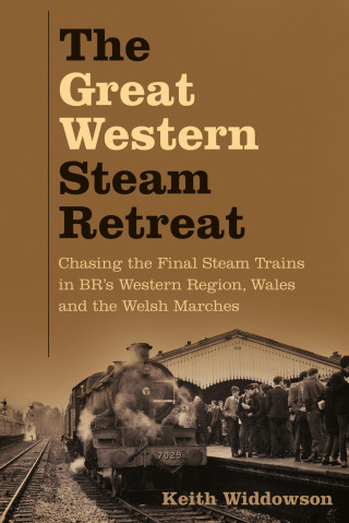 Keith Widdowson: The Great Western Steam Retreat