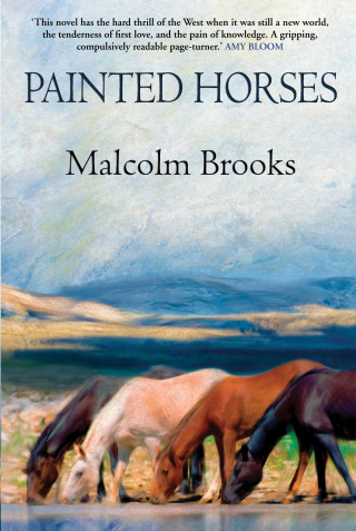 Malcolm Brooks: Painted Horses