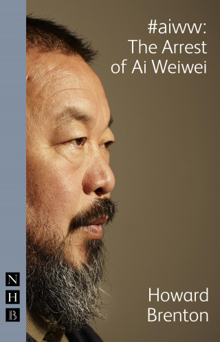 Howard Brenton: #aiww: The Arrest of Ai Weiwei