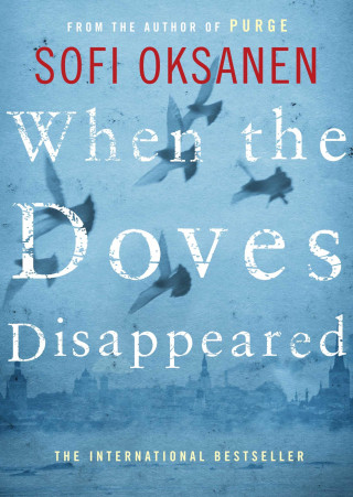 Sofi Oksanen: When the Doves Disappeared
