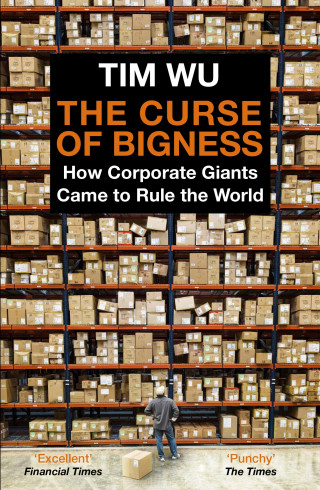 Tim Wu: The Curse of Bigness