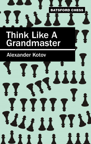 A.A. Kotov: Think Like a Grandmaster