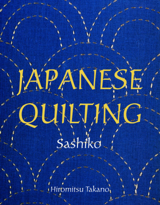Hiromitsu Takano: Japanese Quilting: Sashiko