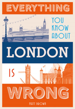 Matt Brown: Everything You Know About London is Wrong