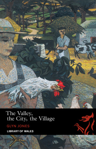 Glyn Jones: The Valley, the City, the Village
