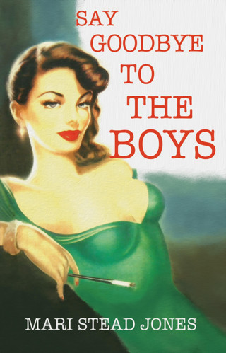 Mari Stead Jones: Say Goodbye to the Boys