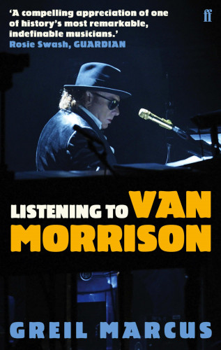 Greil Marcus: Listening to Van Morrison