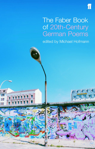 Michael Hofmann: The Faber Book of Twentieth-Century German Poems