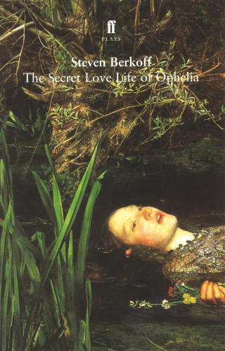 Steven Berkoff: The Secret Love Life of Ophelia