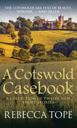 Rebecca Tope: A Cotswold Casebook