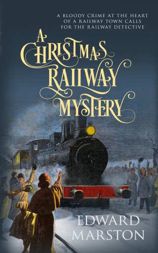 Edward Marston: A Christmas Railway Mystery