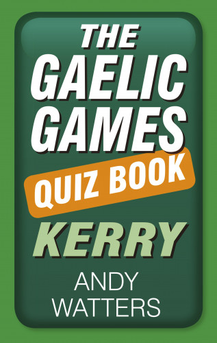 Andy Watters: The Gaelic Games Quiz Book: Kerry