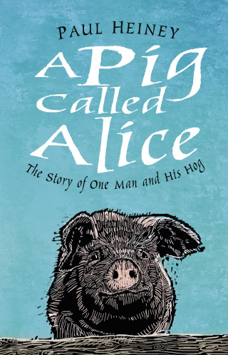 Paul Heiney: A Pig Called Alice