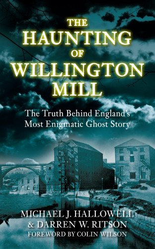 Michael J Hallowell, Darren W. Ritson: The Haunting of Willington Mill