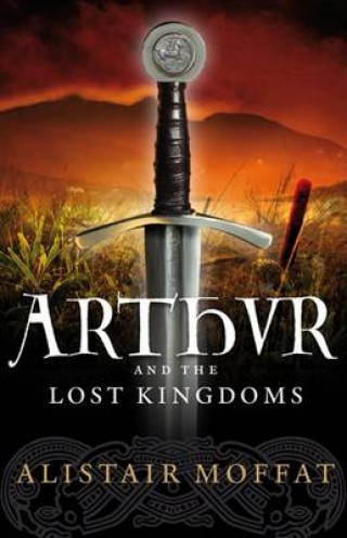 Alistair Moffat: Arthur and the Lost Kingdoms