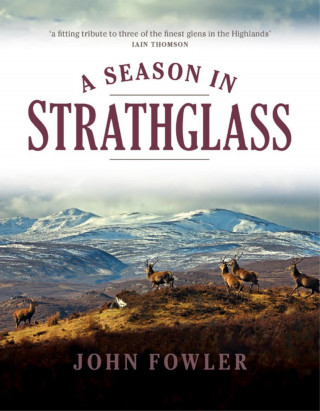 John Fowler: A Season in Strathglass
