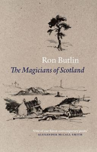 Ron Butlin: The Magicians of Scotland