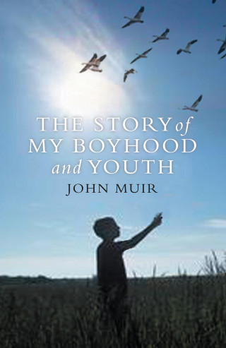 John Muir: Story of My Boyhood and Youth