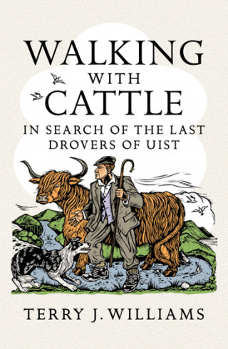Terry J. Williams: Walking With Cattle